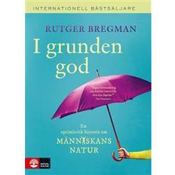 I grunden god : en optimistisk historia om människans natur (Häftad)