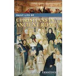 Daily Life of Christians in Ancient Rome (Inbunden)