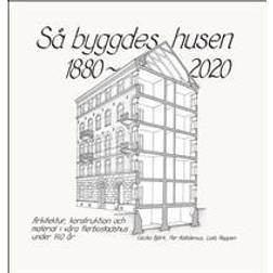 Så byggdes husen 1880-2020 (Inbunden)