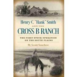 Henry C. 'Hank' Smith and the Cross B Ranch (Hardcover)