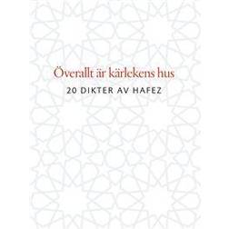Överallt är kärlekens hus : 20 dikter av Hafez (Inbunden)