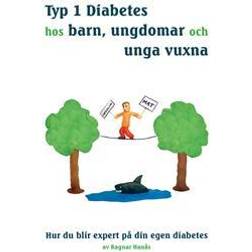 Typ 1 diabetes hos barn, ungdomar och unga vuxna : hur du blir expert på din egen diabetes (Inbunden)