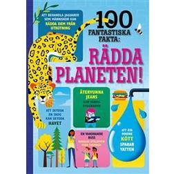 100 fantastiska fakta : Rädda planeten! (Inbunden)