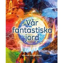 Vår fantastiska jord : Atlas över otroliga platser (Inbunden)