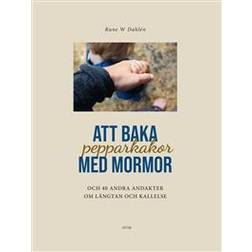 Att baka pepparkakor med mormor & 40 andra andakter om längtan och kallelse (Inbunden)