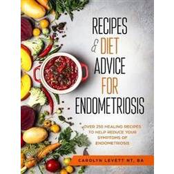 Recipes and Diet Advice for Endometriosis (Häftad)