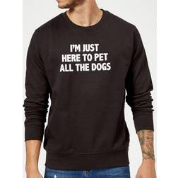 I'm Just Here To Pet The Dogs Sweatshirt Black