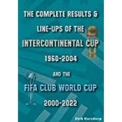 The Complete Results & Line-ups of the Intercontinental Cup 1960-2004 and the FIFA Club World Cup 2000-2022 (Paperback, 2022)