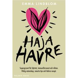 Haja havre : Supergrynet För Hjärtat, Immunförsvaret Och Vikten. Viktig Vetenskap, Smarta Tips Och Läckra Recept (Inbunden, 2022)