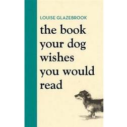 The Book Your Dog Wishes You Would Read (Hardcover, 2021)