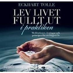 Lev livet fullt ut i praktiken : meditationer, övningar och principer för ett frigjort liv (Ljudbok, MP3, 2021)