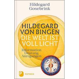 Hildegard von Bingen: Die Welt ist voll Licht