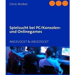 Spielsucht bei PC/Konsolen Onlinegames: ANGELOCKT & ABGEZOCKT