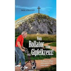 Vom Rollator zum Gipfelkreuz! Inge Stauder 9783958400764