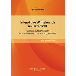 Interaktive Whiteboards im Unterricht: Wie kann guter Unterricht mit multimedialer Unterstützung aussehen