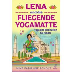 Lena und die fliegende Yogamatte Yoga und Meditation für Kinder