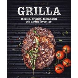 Grilla : iberico, brisket, tomahawk och andra favoriter (Inbunden, 2023)