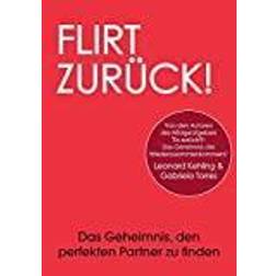 Flirt Zurück! Das Geheimnis, den perfekten Partner zu finden