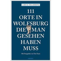 111 Orte in Wolfsburg, die man gesehen haben muss