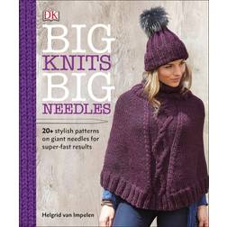 Big Knits, Big Needles: 20-Plus Stylish Patterns on Giant Needles for Super-Fast Results