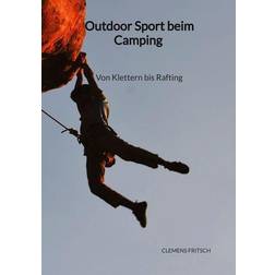 Outdoor Sport beim Camping Von Klettern bis Rafting