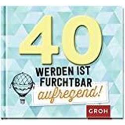 40 werden ist furchtbar aufregend!