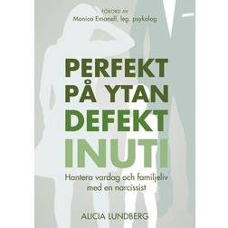 Perfekt på ytan defekt inuti : hantera vardag och familjeliv med en narcissist (Inbunden, 2020)