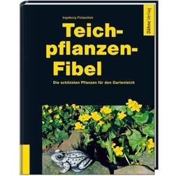 Teichpflanzen-Fibel: Die schönsten Pflanzen