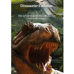 Dinosaurier Evolution Wie sich Dinosaurier im Laufe der Zeit entwickelt haben