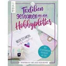 Textilien gestalten mit dem Hobbyplotter Applikationen für T-Shirts, Kissen, Taschen und mehr