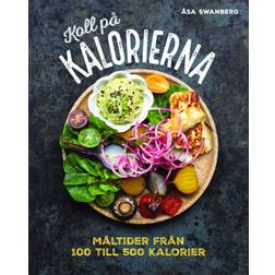 Koll på kalorierna: måltider från 100 till 500 kalorier (Inbunden, 2019)