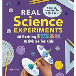 Real Science Experiments: 40 Exciting STEAM Activities for Kids