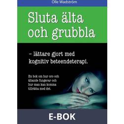 Sluta älta och grubbla: lättare gjort med kognitiv beteendeterapi (E-bok, 2017)