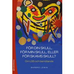 För din skull, för min skull eller för skams skull? - Om LSS och bemötande (Häftad, 2019)