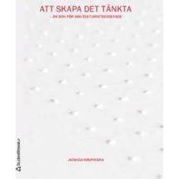 Att skapa det tänkta : en bok för arkitekturintresserade (Häftad, 2016)