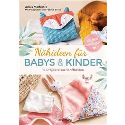 Nähideen für Babys und Kinder. 16 Projekte aus Stoffresten. Nachhaltig, umweltfreundlich, plastikfrei