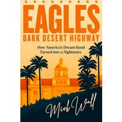 Eagles Dark Desert Highway Mick Wall 9781409190691