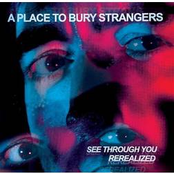 See Through You: Rerealized A Place To Bury Strangers (Vinyl)