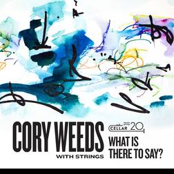 With Strings: What Is There To Say Cory Weeds (Vinyl)