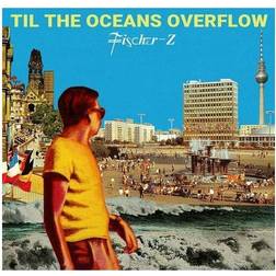 Fischer-Z Til the Oceans Overflow CD 2021 ***NEW*** (Vinyl)