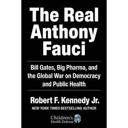 The Real Anthony Fauci: Bill Gates, Big Pharma, and the Global War on Democracy and Public Health (Hardcover, 2021)