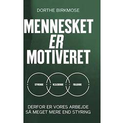 Mennesket er motiveret - Derfor er vores arbejde så meget mere end styring (Hæftet, 2021)