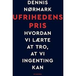 Ufrihedens pris - Hvordan vi lærte at tro, at vi ingenting kan (Hæftet, 2023)