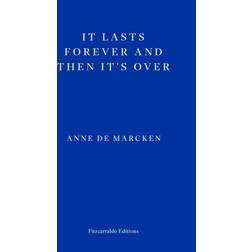 It Lasts Forever and Then It's Over Anne De Marcken
