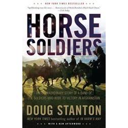 Horse Soldiers: The Extraordinary Story of a Band of US Soldiers Who Rode to Victory in Afghanistan (Paperback, 2010)