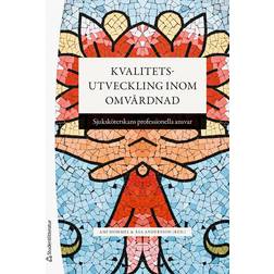 Kvalitetsutveckling inom omvårdnad Sjuksköterskans professionella ansvar (Häftad)