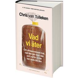 Vad vi äter : om ultraprocessad mat, vad den gör med oss och varför vi inte kan sluta äta den (Inbunden, 2024)