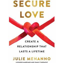 Secure Love: Create a Relationship That Lasts a Lifetime (Inbunden, Häftad)