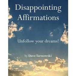 Disappointing Affirmations - Unfollow Your Dreams! (Bog)