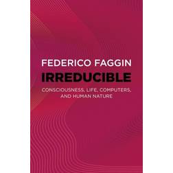 Irreducible: Consciousness, Life, Computers, and Human Nature (Paperback)
